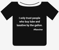 I only trust people who buy lube and laxative by the gallon. #Rancher
