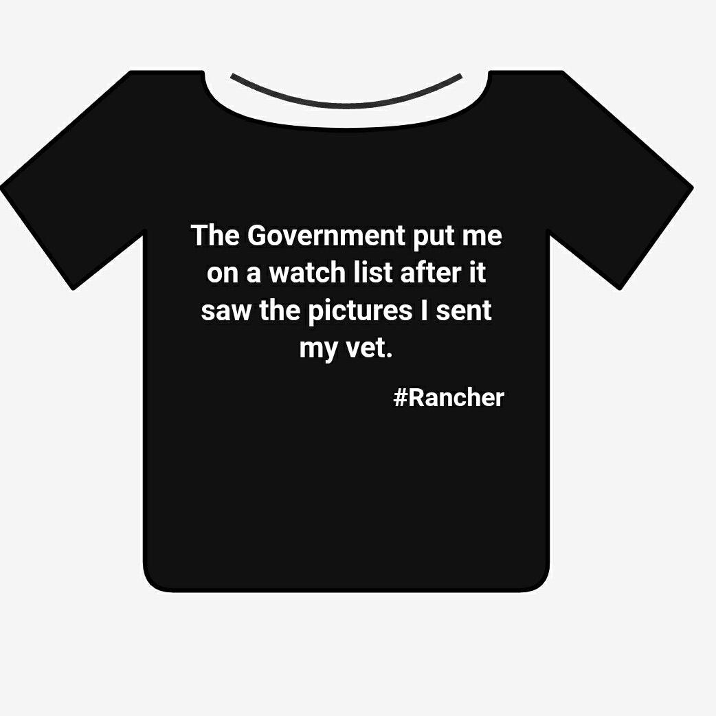 The Government put me on a watch list after it saw the pictures I sent my vet. #Rancher