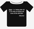 Risky - i.e. Dating after 30 is as risky as buying cull cows at the sale barn. #Rancher