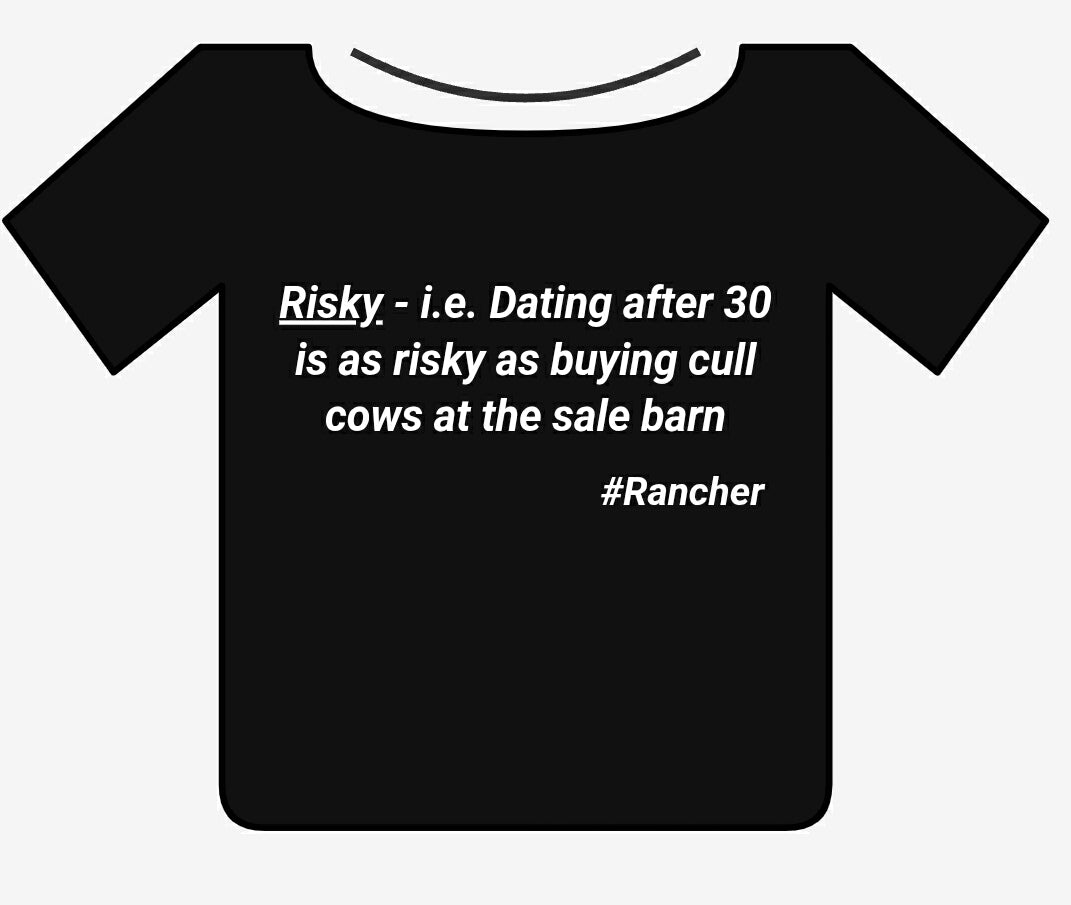 Risky - i.e. Dating after 30 is as risky as buying cull cows at the sale barn. #Rancher