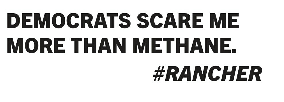 Democrats scare me more than methane. #Rancher